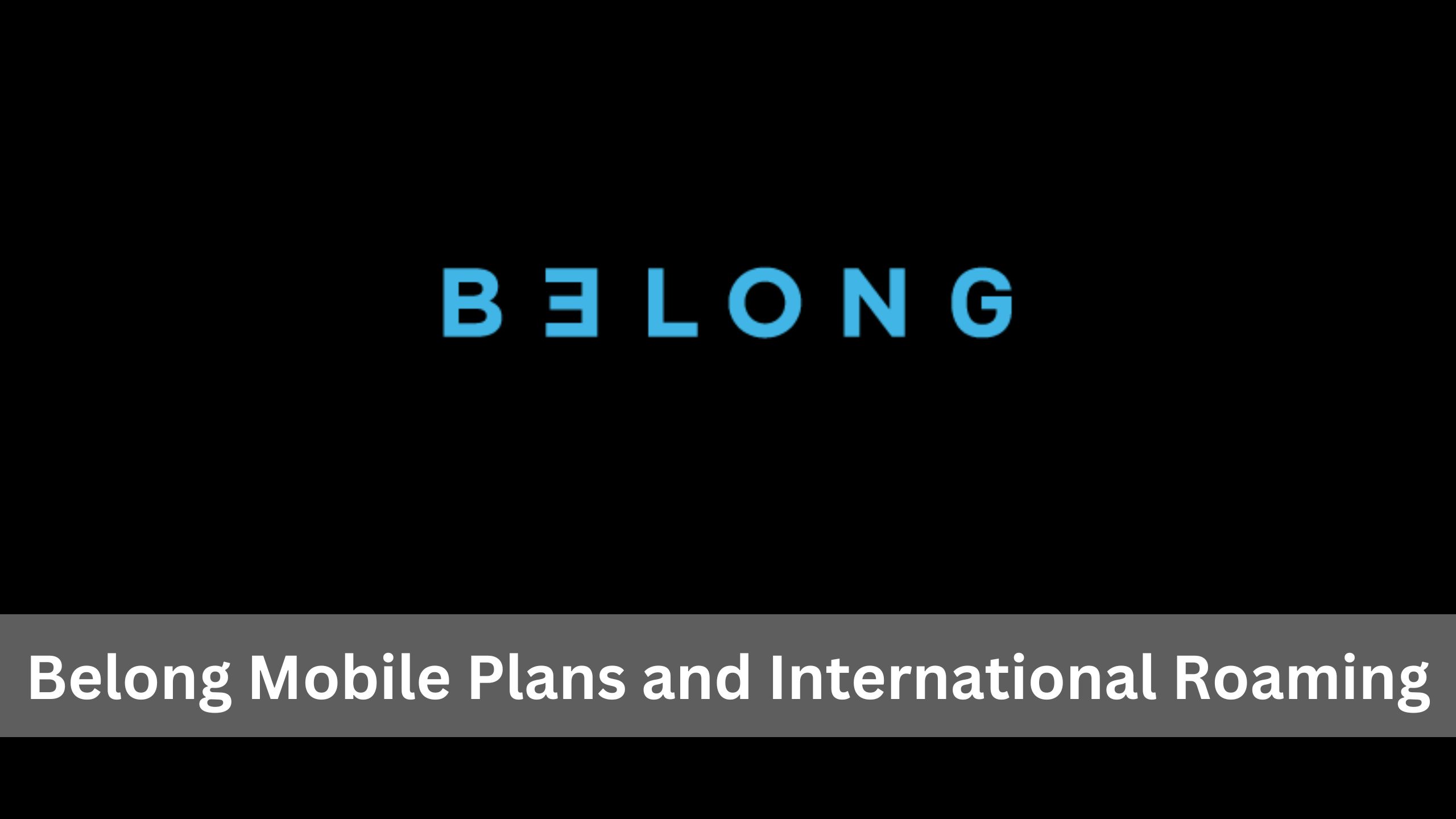 Belong Mobile Plans and International Roaming : SIM, Data, Prepaid