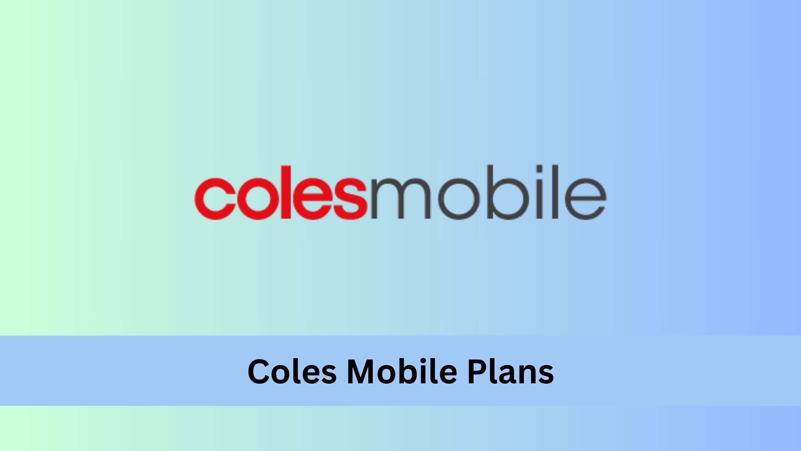 Coles Mobile Plans 2024 : Month to Month, Prepaid