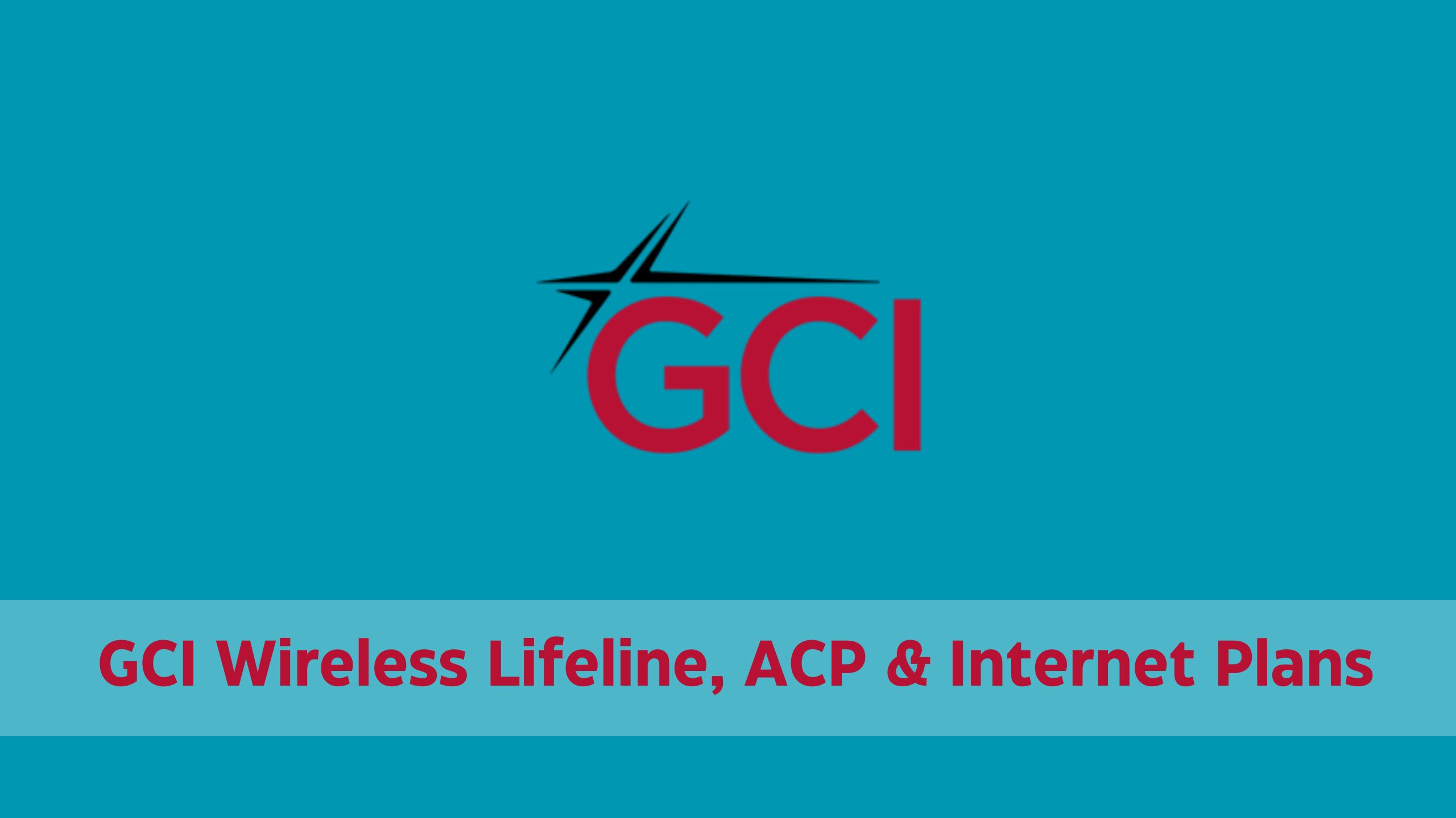GCI Wireless Plans: Lifeline, ACP, Internet | Application for Discounted Phone & Free Internet