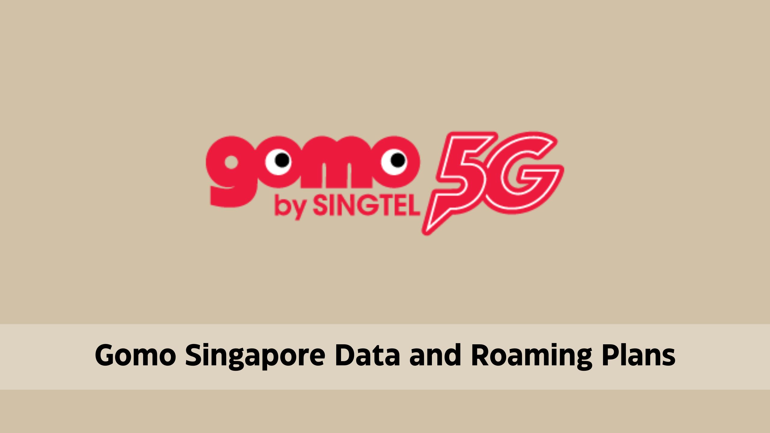 Gomo Singapore Data and Roaming Plan with Promo Code | Overseas, 5G, SIM Only Mobile