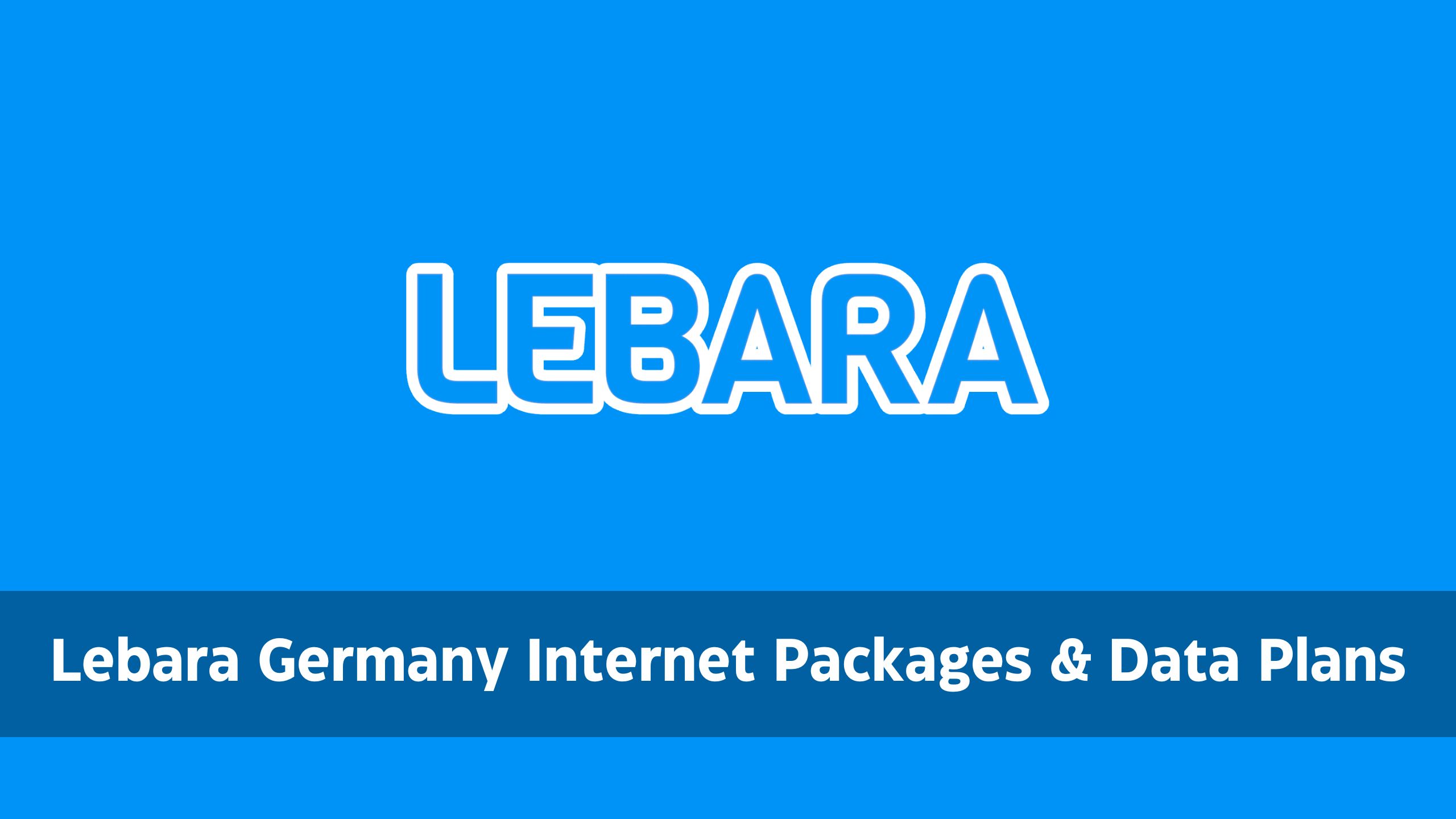 Lebara Germany Internet Packages & Data Plans 2024 