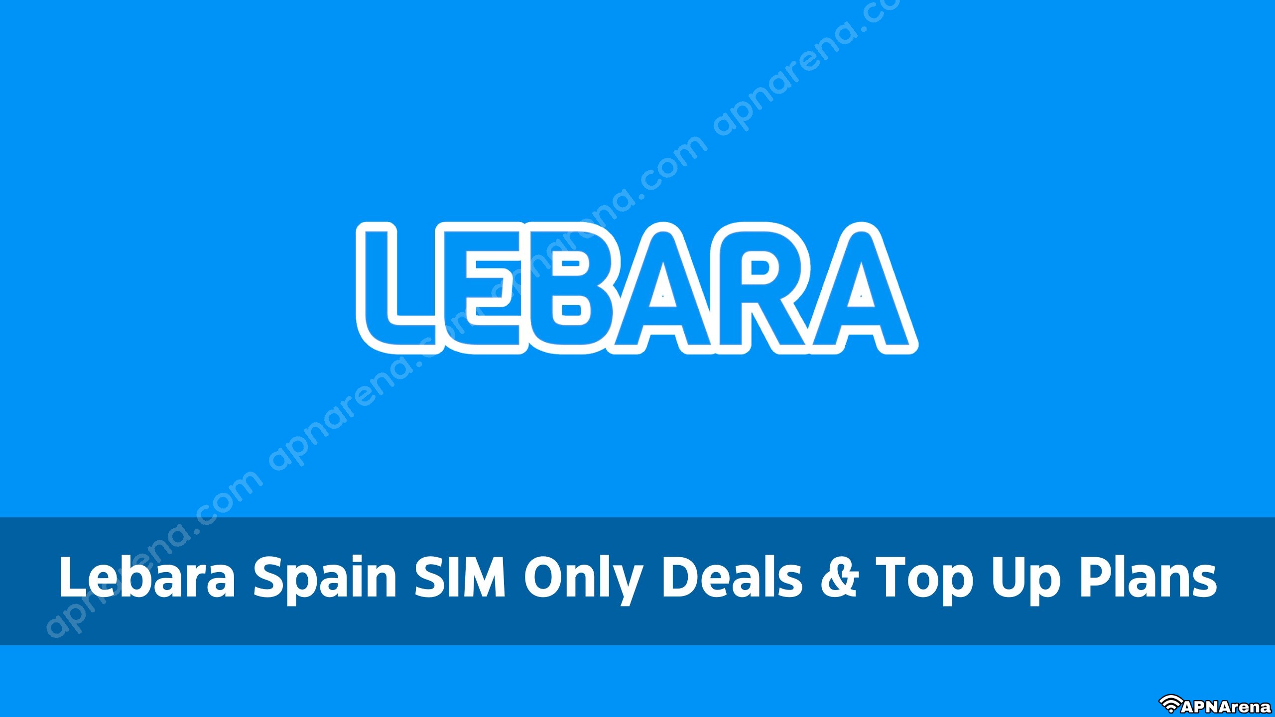 Lebara UK SIM Only Deals and Top Plans 2023 Unlimited Internet, Calls and Texts Promo - 3G 4G 5G LTE Internet Setting