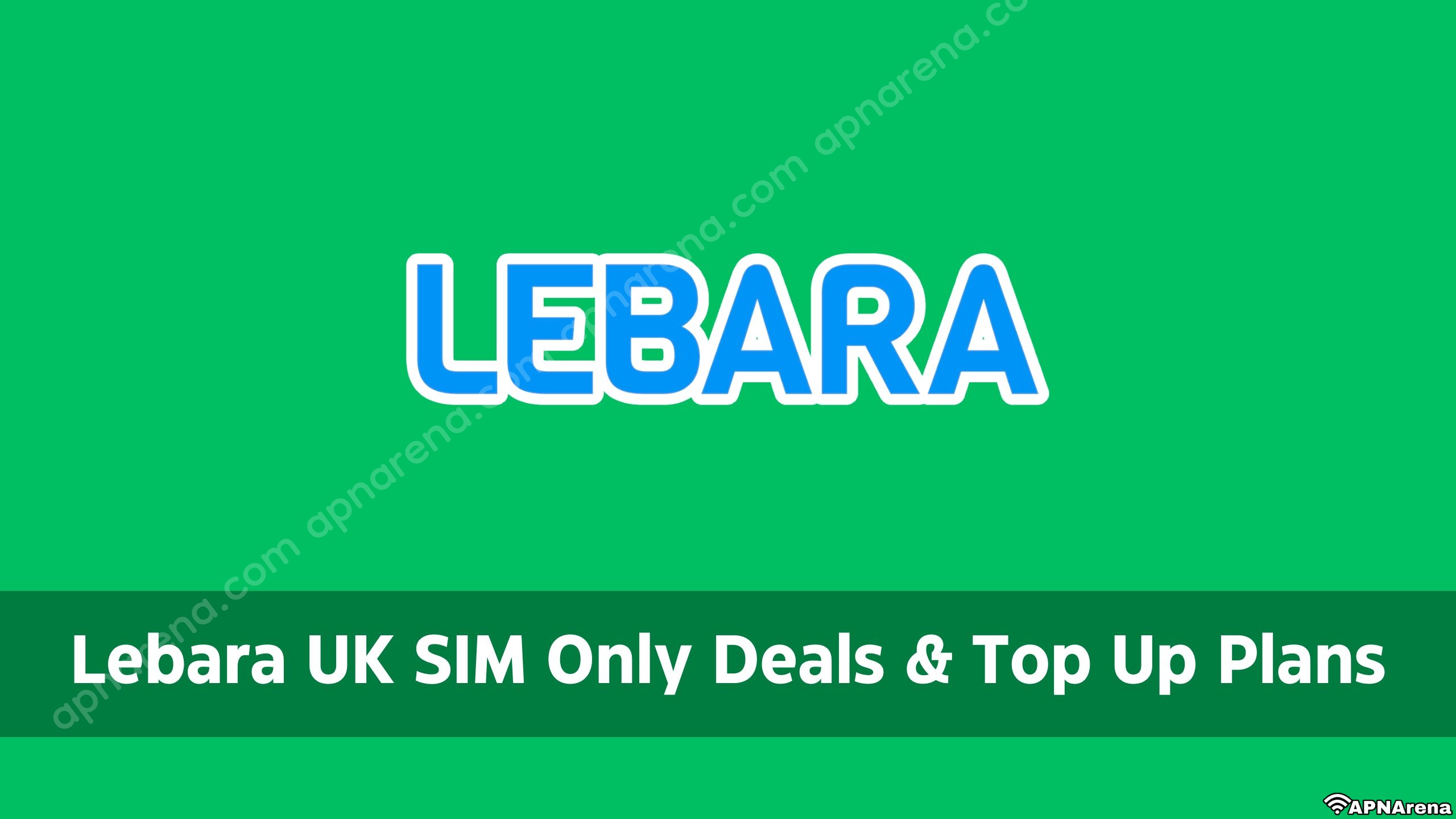 Lebara UK SIM Only Deals and Top Up Plans including| Unlimited Internet, Calls and Texts Promo