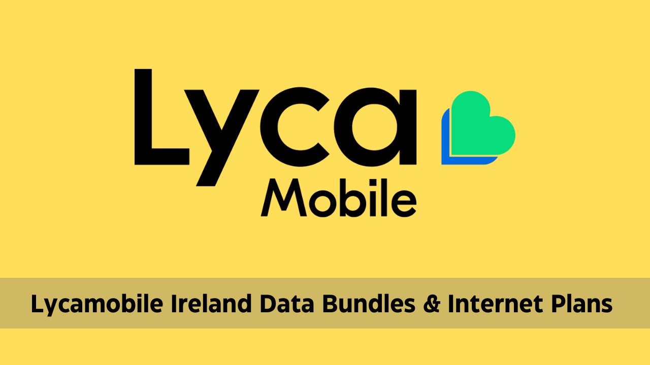 Lycamobile Ireland Data Bundles LTE & 5G Setting Internet Internet 4G Plans 3G - 2024