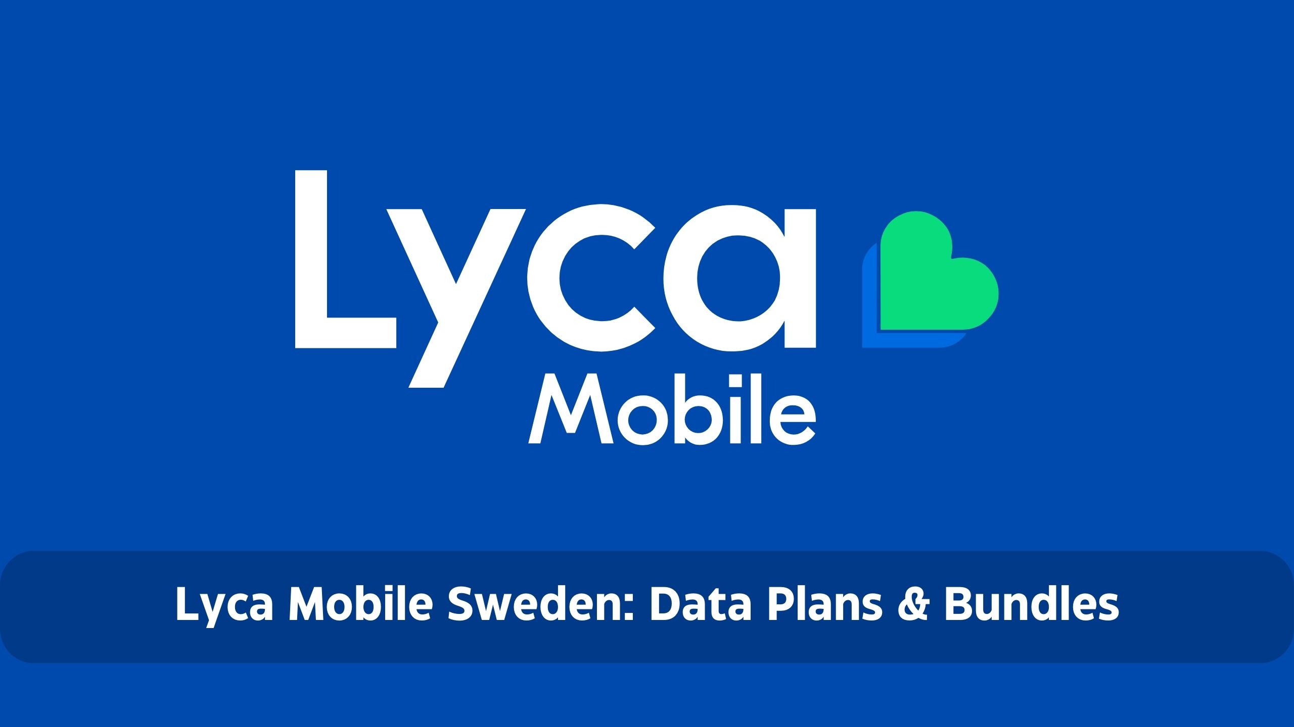 Lyca Mobile Sweden: Data Plans & Bundles + Promo Code