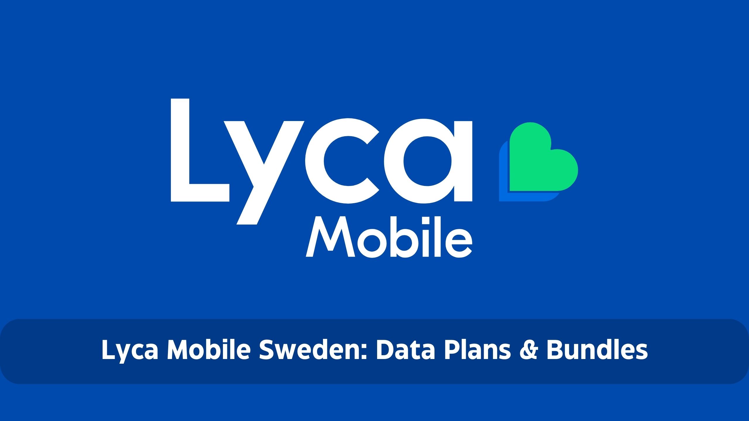 Lyca Mobile Sweden: Data Plans & Bundles + Promo Code