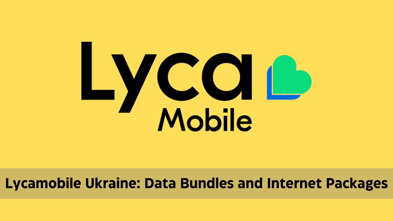 Lycamobile Ukraine: Data Bundles and Internet Packages 2024