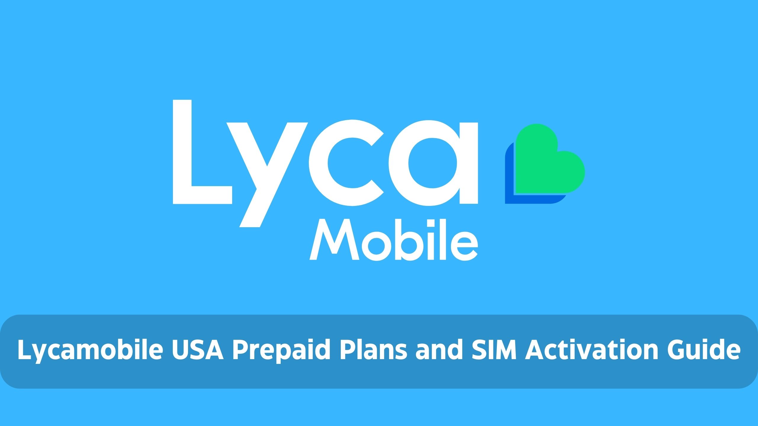 Lycamobile USA Prepaid Plans, Top Up and SIM Activation Guide | Monthly, International & Family Plan, Recharge, $19 Plan