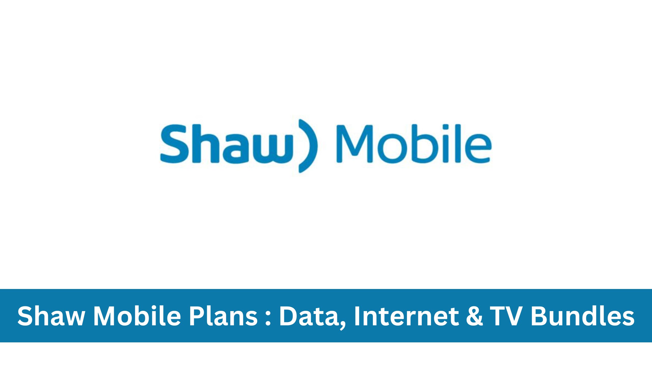 Shaw Mobile Plans : Data, Internet & TV Bundles