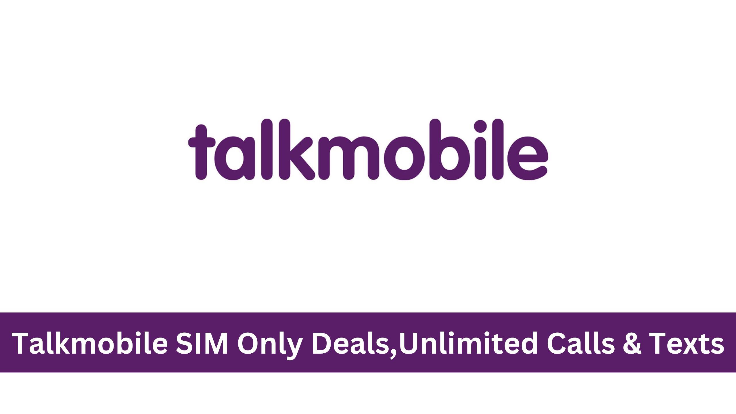 Talkmobile SIM Only Deals 2023 : Data, Unlimited Calls & Texts
