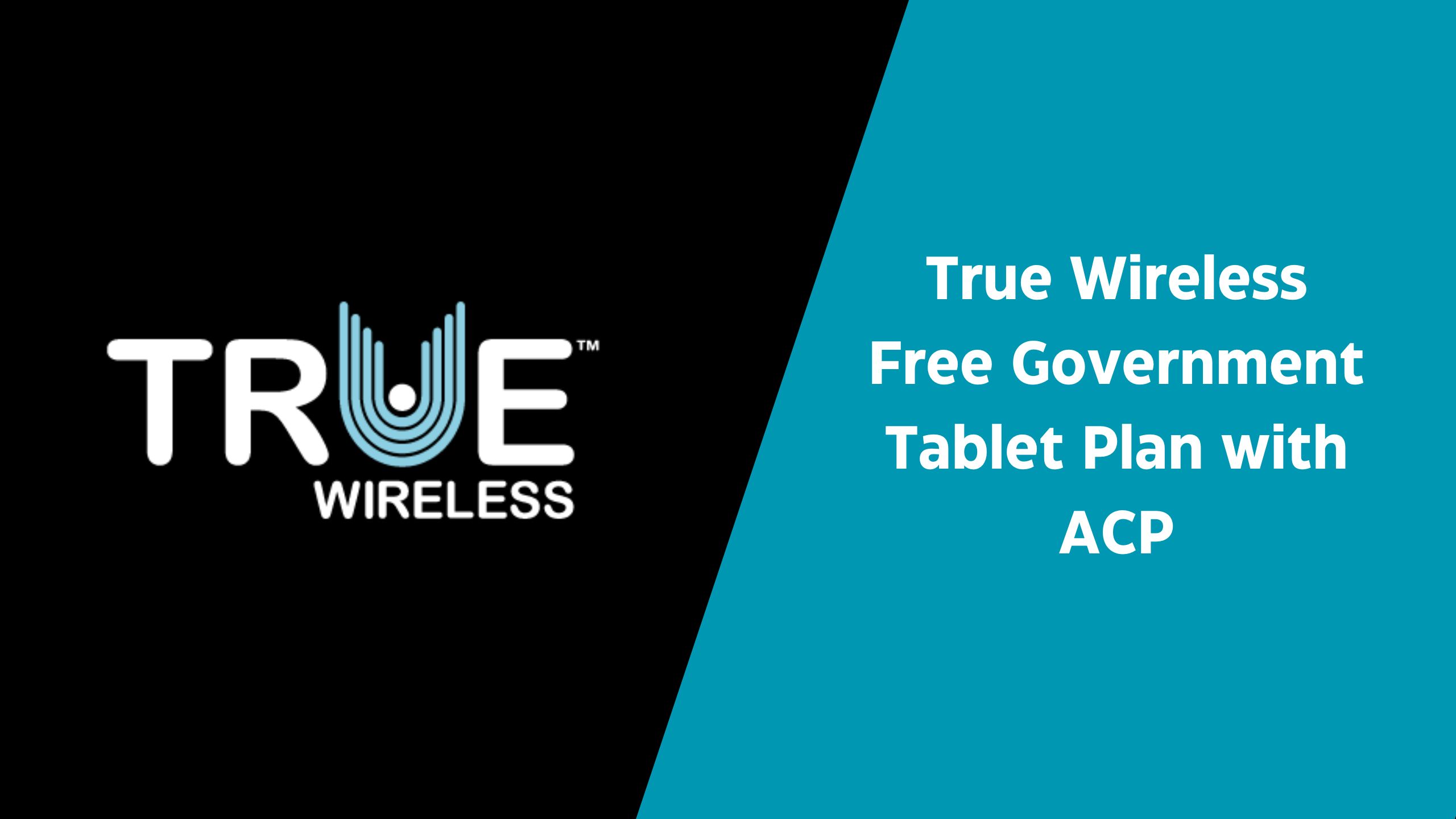 True Wireless Free Government Tablet Plan with ACP : Qualification & Application Guide