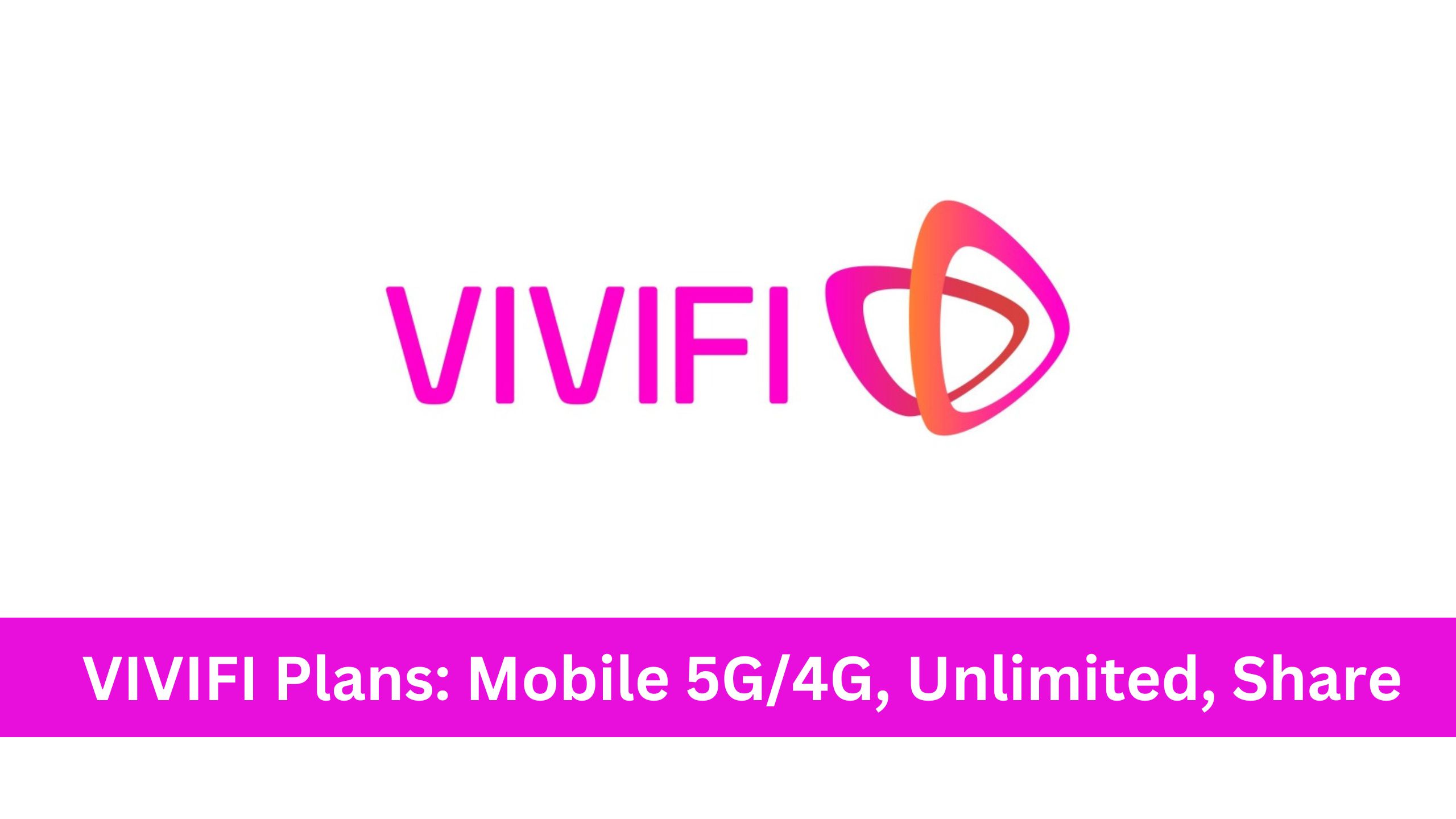 VIVIFI Plans: Mobile 5G/4G, Unlimited, Share